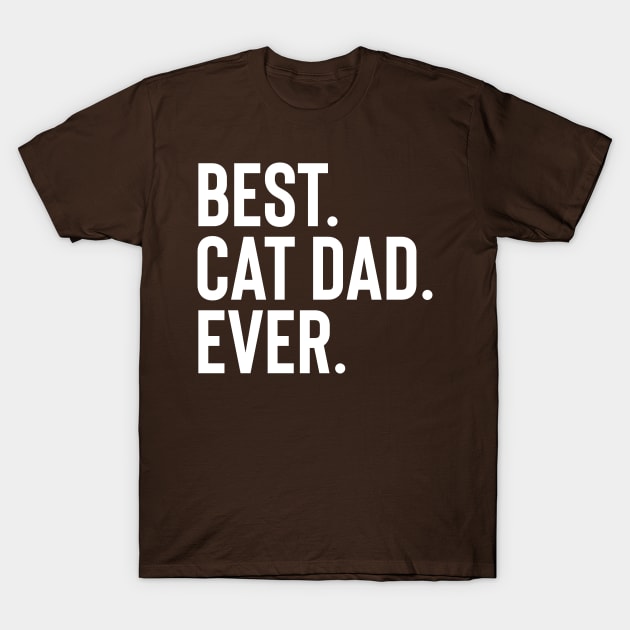 Best Cat Dad Ever Daddy Gift for Fathers Day or Birthday T-Shirt by Boneworkshop